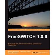 FreeSWITCH 1. 0. 5 : Build robust high-performance telephony systems using FreeSWITCH