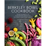 The Berkeley Bowl Cookbook Recipes Inspired by the Extraordinary Produce of California's Most Iconic Market