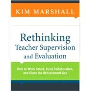 Rethinking Teacher Supervision and Evaluation : How to Work Smart, Build Collaboration, and Close the Achievement Gap