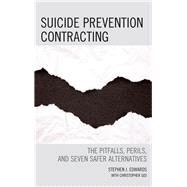 Suicide Prevention Contracting The Pitfalls, Perils, and Seven Safer Alternatives,9780765709967