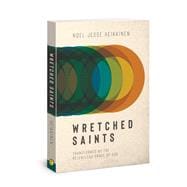 Wretched Saints Transformed by the Relentless Grace of God