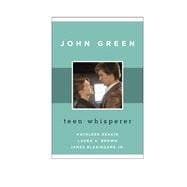 John Green Teen Whisperer