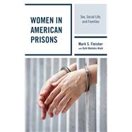 Women in American Prisons Sex, Social Life, and Families