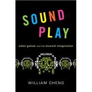 Sound Play Video Games and the Musical Imagination