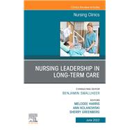 Nursing Leadership in Long Term Care, An Issue of Nursing Clinics, E-Book