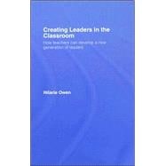 Creating Leaders in the Classroom: How Teachers can Develop a New Generation of Leaders