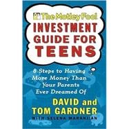 The Motley Fool Investment Guide for Teens 8 Steps to Having More Money Than Your Parents Ever Dreamed Of