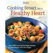 Cooking Smart for a Healthy Heart: Over 150 Flavorful Eat-right Recipes to Lose Weight and Live Longer