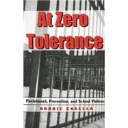 At Zero Tolerance: Punishment, Prevention, and School Violence