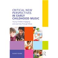 Critical New Perspectives in Early Childhood Music: Young children engaging and learning through music