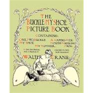 Buckle My Shoe Picture Book: Containing One, Two, Buckle My Shoe, a Gaping-wide-mouth-waddling Frog, My Mother