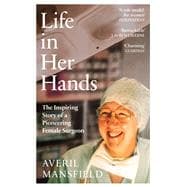 Life in Her Hands The Inspiring Story of a Pioneering Female Surgeon