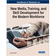 Handbook of Research on New Media, Training, and Skill Development for the Modern Workforce