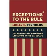 Exceptions to the Rule The Politics of Filibuster Limitations in the U.S. Senate