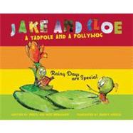 Jake and Cloe: A Tadpole and a Pollywog Rainy Days Are Special