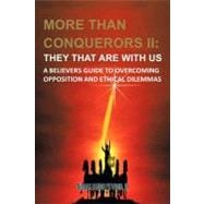 More Than Conquerors II - They That Are With Us: A Believer's Guide to Overcoming Opposition and Ethical Dilemmas