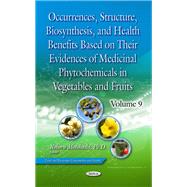 Occurrences, Structure, Biosynthesis, and Health Benefits Based on Their Evidences of Medicinal Phytochemicals in Vegetables and Fruits