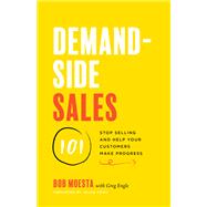 Demand-Side Sales 101: Stop Selling and Help Your Customers Make Progress
