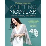 Knitting Modular Shawls, Wraps, and Stoles An Easy, Innovative Technique for Creating Custom Designs, with 185 Stitch Patterns