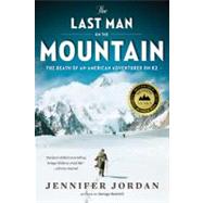 The Last Man on the Mountain The Death of an American Adventurer on K2
