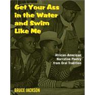 Get Your Ass in the Water and Swim Like Me: African-American Narrative Poetry from the Oral Tradition, Includes CD