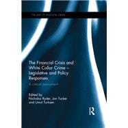 The Financial Crisis and White Collar Crime - Legislative and Policy Responses: A Critical Assessment