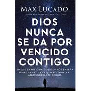 Dios nunca se da por vencido contigo