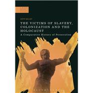 The Victims of Slavery, Colonization and the Holocaust A Comparative History of Persecution