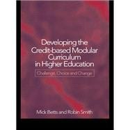 Developing the Credit-Based Modular Curriculum in Higher Education: Challenge, Choice and Change