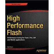 High Performance Flash : Performance Tuning for Flash, Flex, AIR and Mobile Applications