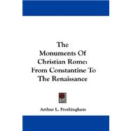 The Monuments of Christian Rome: From Constantine to the Renaissance