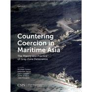 Countering Coercion in Maritime Asia The Theory and Practice of Gray Zone Deterrence