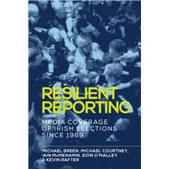 Resilient reporting Media coverage of Irish elections since 1969