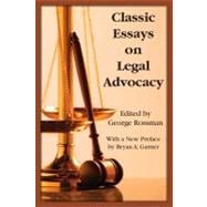 Classic Essays on Legal Advocacy: A Garland of Treaties on Advocacy and the Better use of the English Language Selected by the Scribes, an Organization Composed of Lawyers who Have Don