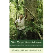 The Maya Forest Garden: Eight Millennia of Sustainable Cultivation of the Tropical Woodlands