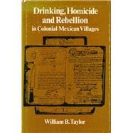 Drinking, Homicide and Rebellion in Colonial Mexican Villages