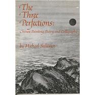 The Three Perfections: Chinese Painting, Poetry and Calligraphy