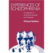 Experiences of Schizophrenia An Integration of the Personal, Scientific, and Therapeutic