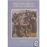 Hood's Texas Brigade in Reunion and Memory