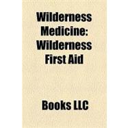 Wilderness Medicine : Wilderness First Aid, Wilderness Emergency Medical Technician, Wilderness First Responder, Wilderness Medical Society
