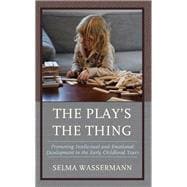 The Play’s the Thing Promoting Intellectual and Emotional Development in the Early Childhood Years