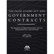 The False Claims Act and Government Contracts The Intersection of Federal Government Contracts, Administrative Law, and Civil Fraud