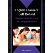 English Learners Left Behind Standardized Testing as Language Policy