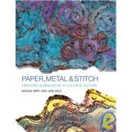 Paper, Metal and Stitch : Creating Surfaces with Color and Texture