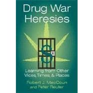 Drug War Heresies: Learning from Other Vices, Times, and Places
