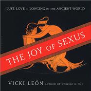 The Joy of Sexus Lust, Love, and Longing in the Ancient World