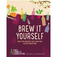 Brew It Yourself Make Your Own Wine, Beer, Cider & Other Concoctions