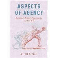 Aspects of Agency Decisions, Abilities, Explanations, and Free Will