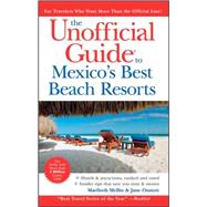 The Unofficial Guide<sup>?</sup> to Mexico's Best Beach Resorts, 4th Edition