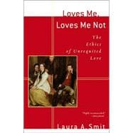 Loves Me, Loves Me Not : The Ethics of Unrequited Love